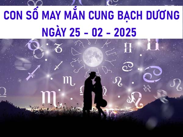 Con số vàng cung Bạch Dương ngày 25/2/2025
