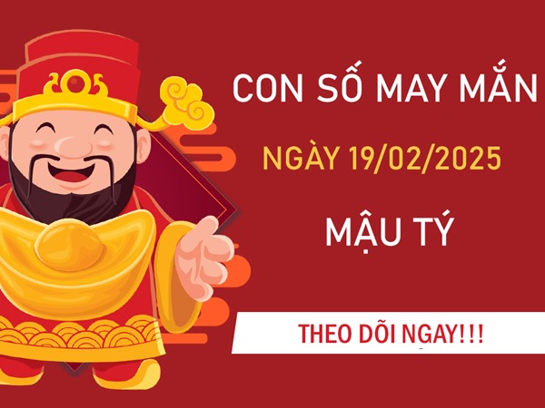 Vận may rộng mở cùng số tài lộc tuổi Mậu Tý 19/2/2025