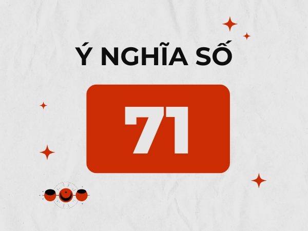 Bật mí số 71 có ý nghĩa gì, có phải con số vượng phát?