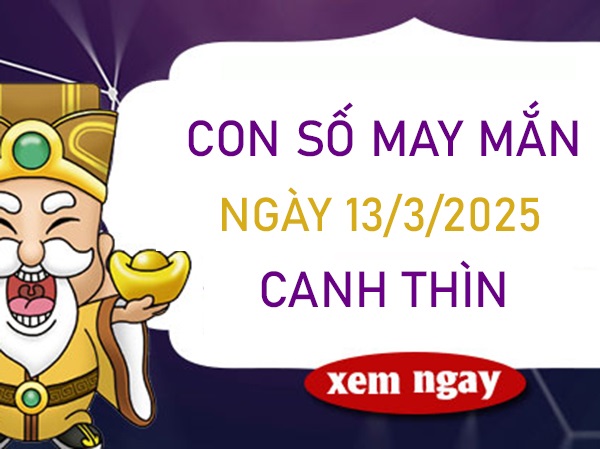 Mở đường thịnh vượng với số vàng tuổi Canh Thìn 13/3/2025