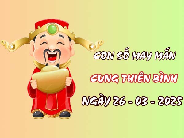 Con số đẹp cung Thiên Bình ngày 26/3/2025 may mắn tài lộc 11 Con số đẹp cung Thiên Bình ngày 26/3/2025 may mắn tài lộc 11
