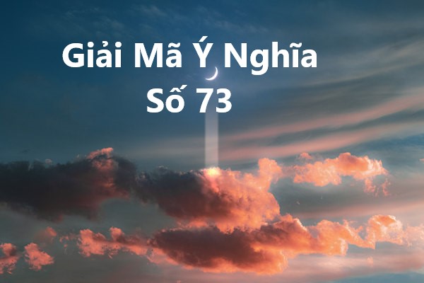 Giải Mã Ý Nghĩa Số 73
