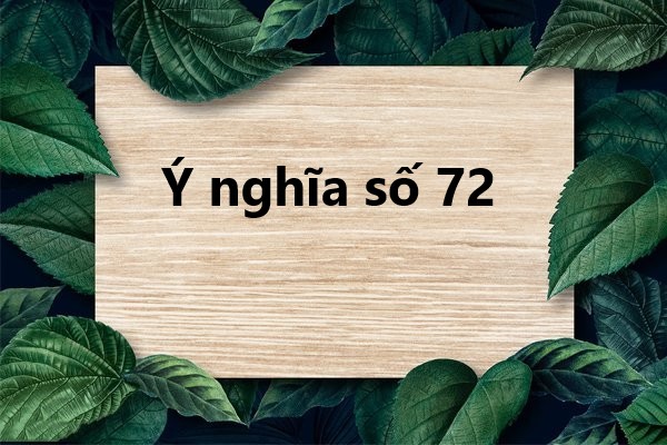 Ý nghĩa số 72 trong phong thủy tài lộc hay thách thức?