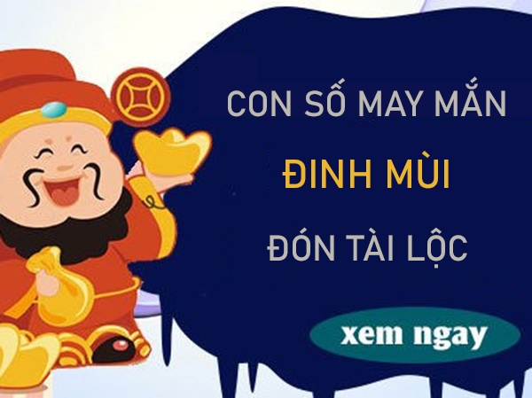 Con số may mắn tuổi Đinh Mùi cho phú quý viên mãn
