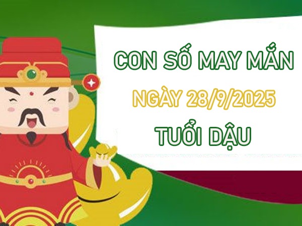 Thần tài gõ cửa khi sở hữu số đẹp tuổi Dậu 28/9/2025